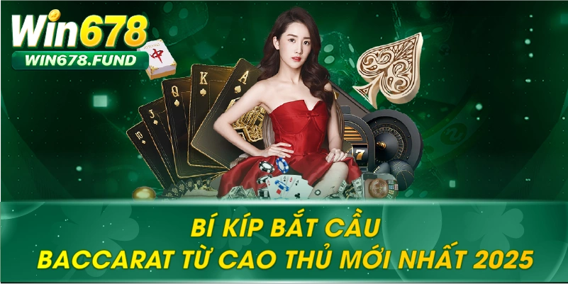 Bí Kíp Bắt Cầu Baccarat Từ Cao Thủ Mới Nhất 2025